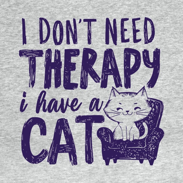 I Dont Need Therapy I Have A Cat by CreativeSage